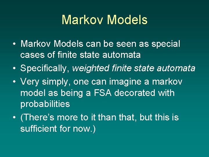 Markov Models • Markov Models can be seen as special cases of finite state