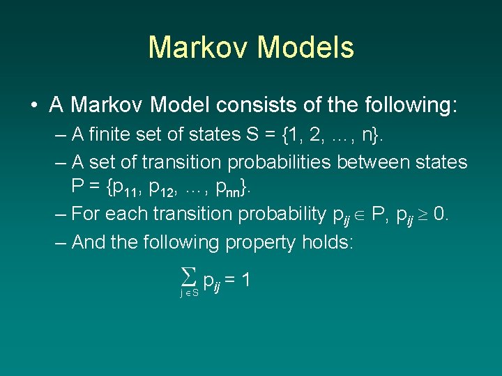 Markov Models • A Markov Model consists of the following: – A finite set