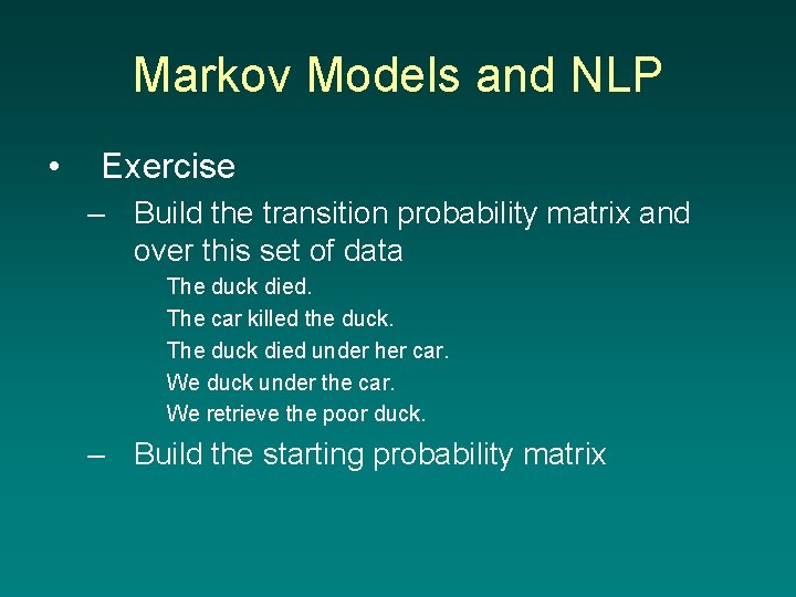 Markov Models and NLP • Exercise – Build the transition probability matrix and over