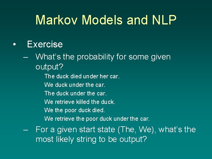 Markov Models and NLP • Exercise – What’s the probability for some given output?