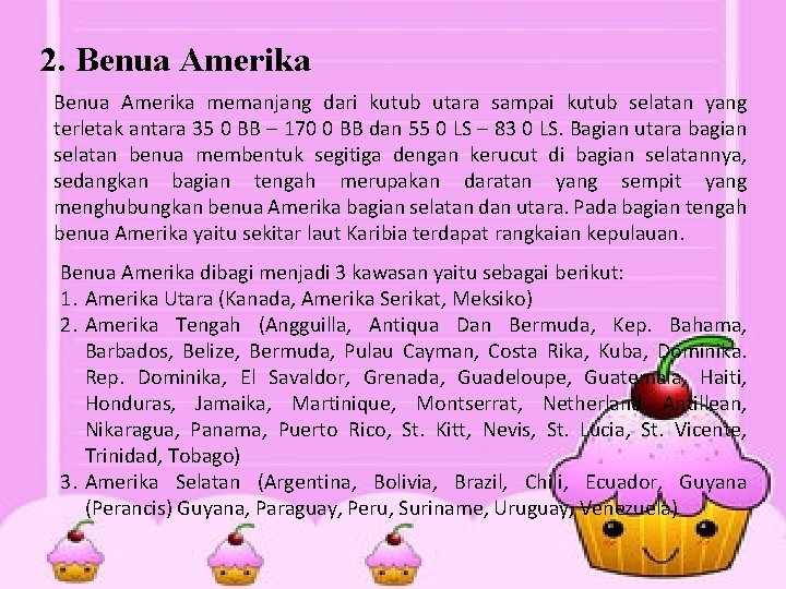 2. Benua Amerika memanjang dari kutub utara sampai kutub selatan yang terletak antara 35