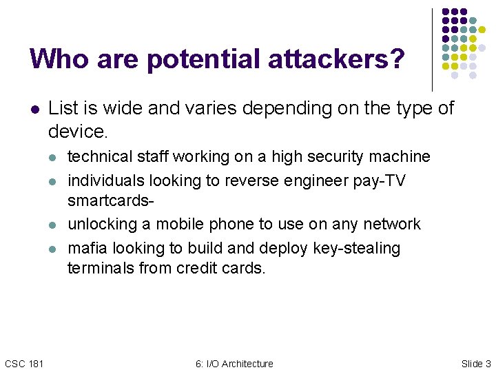 Who are potential attackers? l List is wide and varies depending on the type Who are potential attackers? l List is wide and varies depending on the type
