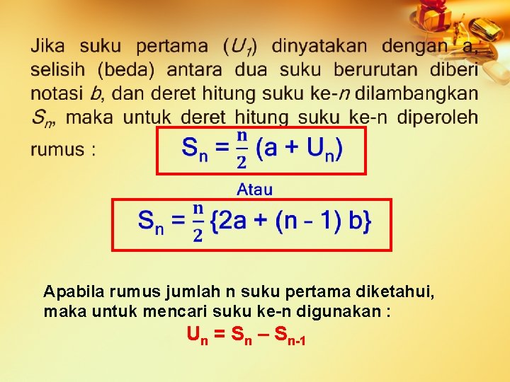  • Apabila rumus jumlah n suku pertama diketahui, maka untuk mencari suku ke-n