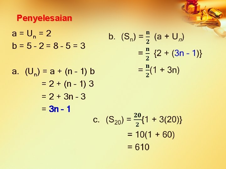 Penyelesaian a = Un = 2 b = 5 – 2 = 8 –