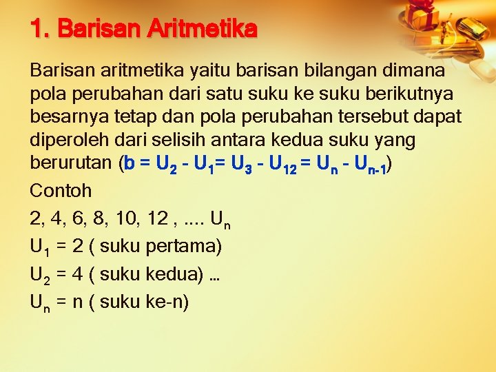 1. Barisan Aritmetika Barisan aritmetika yaitu barisan bilangan dimana pola perubahan dari satu suku