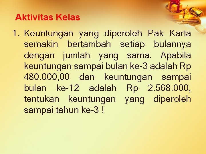 Aktivitas Kelas 1. Keuntungan yang diperoleh Pak Karta semakin bertambah setiap bulannya dengan jumlah