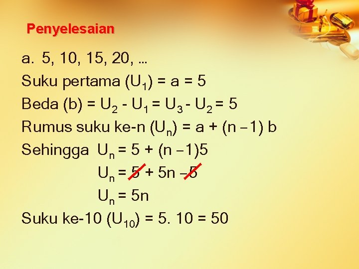 Penyelesaian a. 5, 10, 15, 20, … Suku pertama (U 1) = a =