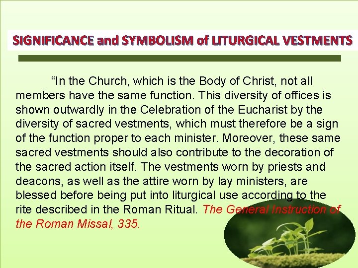 SIGNIFICANCE and SYMBOLISM of LITURGICAL VESTMENTS “In the Church, which is the Body of