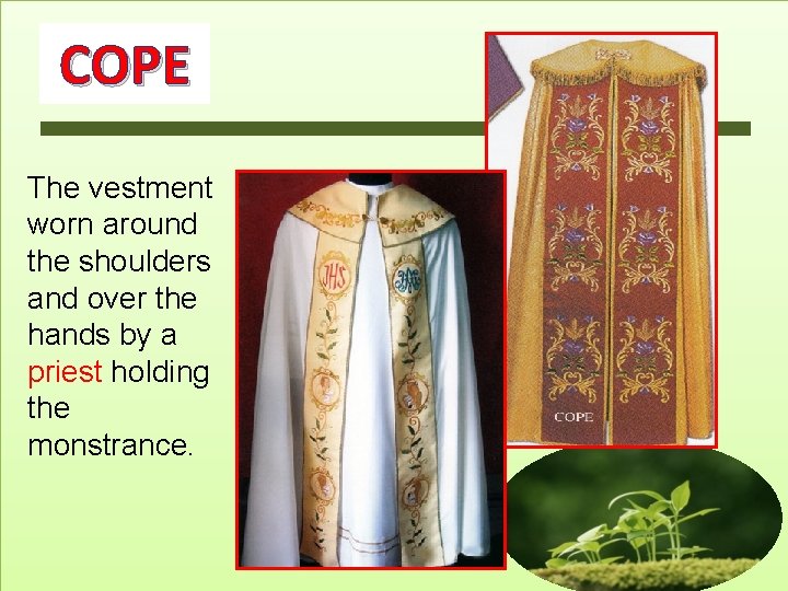 COPE The vestment worn around the shoulders and over the hands by a priest