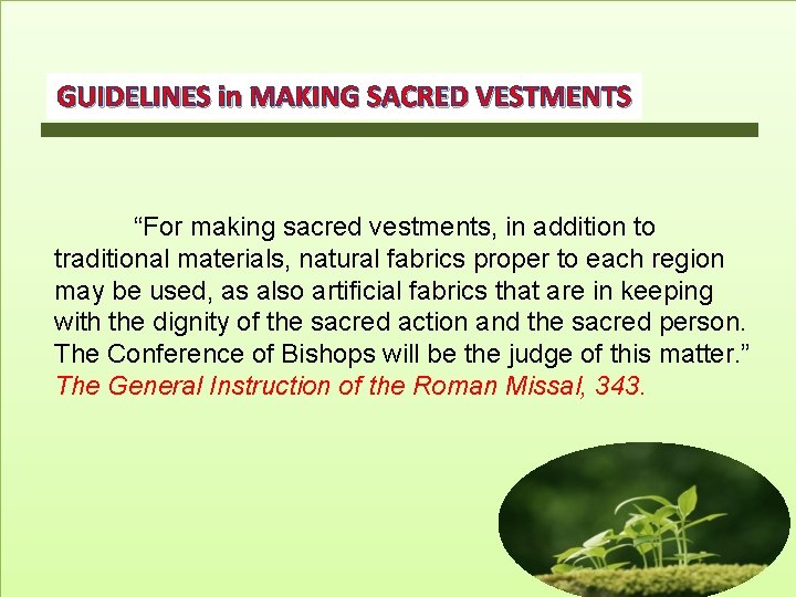 GUIDELINES in MAKING SACRED VESTMENTS “For making sacred vestments, in addition to traditional materials,