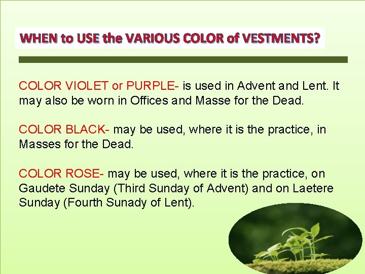 WHEN to USE the VARIOUS COLOR of VESTMENTS? COLOR VIOLET or PURPLE- is used WHEN to USE the VARIOUS COLOR of VESTMENTS? COLOR VIOLET or PURPLE- is used