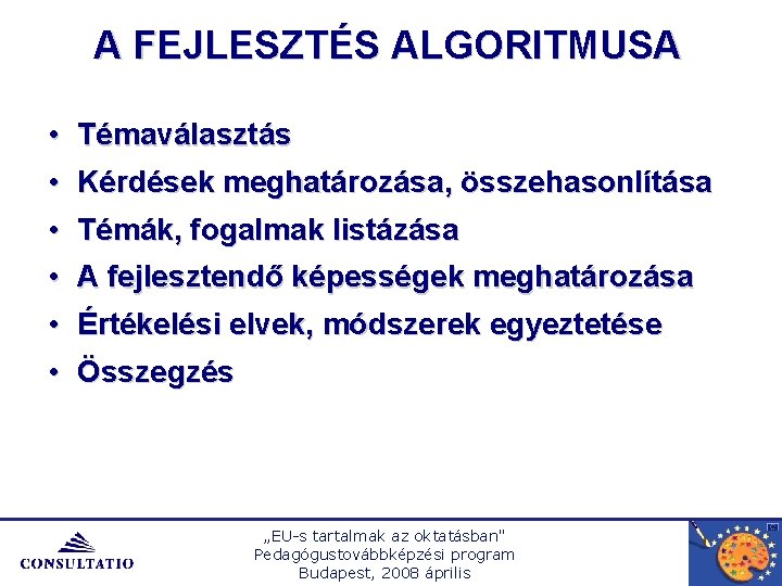 A FEJLESZTÉS ALGORITMUSA • Témaválasztás • Kérdések meghatározása, összehasonlítása • Témák, fogalmak listázása •