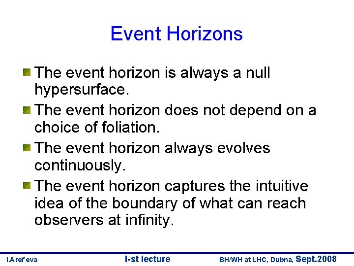 Event Horizons The event horizon is always a null hypersurface. The event horizon does