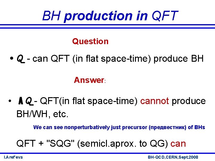 BH production in QFT Question • Q - can QFT (in flat space-time) produce