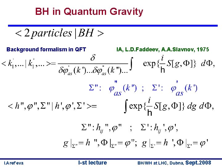 BH in Quantum Gravity Background formalism in QFT I. Aref’eva I-st lecture IA, L.