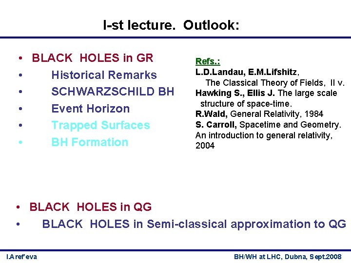 I-st lecture. Outlook: • BLACK HOLES in GR • Historical Remarks • SCHWARZSCHILD BH