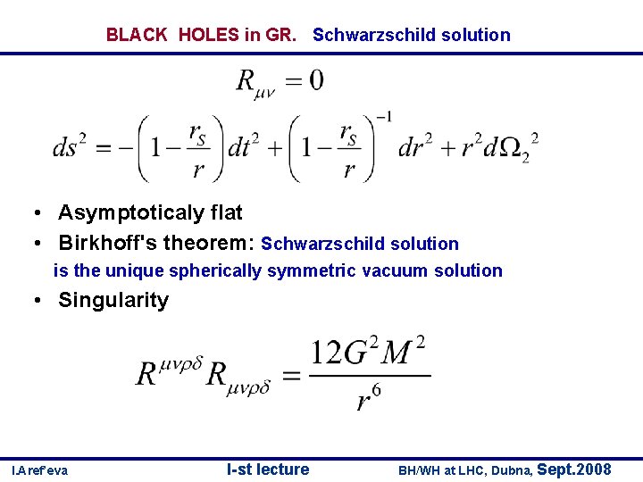 BLACK HOLES in GR. Schwarzschild solution • Asymptoticaly flat • Birkhoff's theorem: Schwarzschild solution