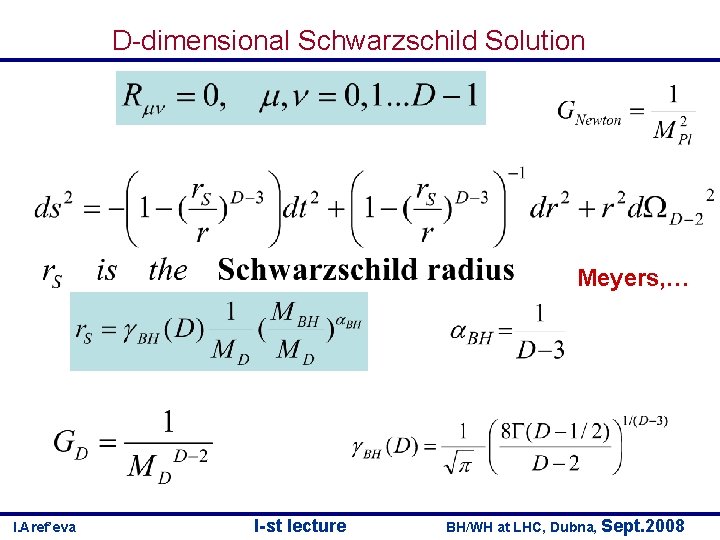 D-dimensional Schwarzschild Solution Meyers, … I. Aref’eva I-st lecture BH/WH at LHC, Dubna, Sept.