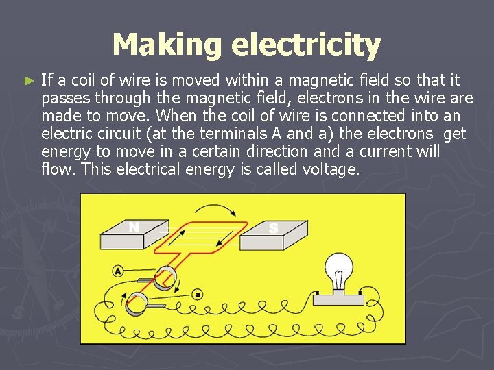 Making electricity ► If a coil of wire is moved within a magnetic field