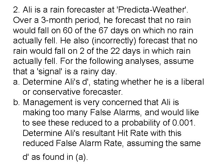 2. Ali is a rain forecaster at 'Predicta-Weather'. Over a 3 -month period, he