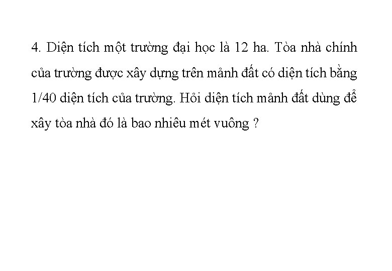 4. Diện tích một trường đại học là 12 ha. Tòa nhà chính của