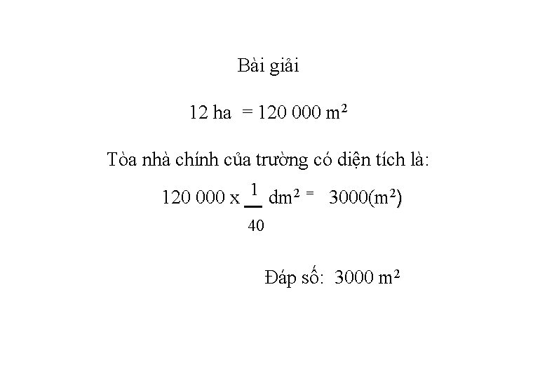 Bài giải 12 ha = 120 000 m 2 Tòa nhà chính của trường Bài giải 12 ha = 120 000 m 2 Tòa nhà chính của trường