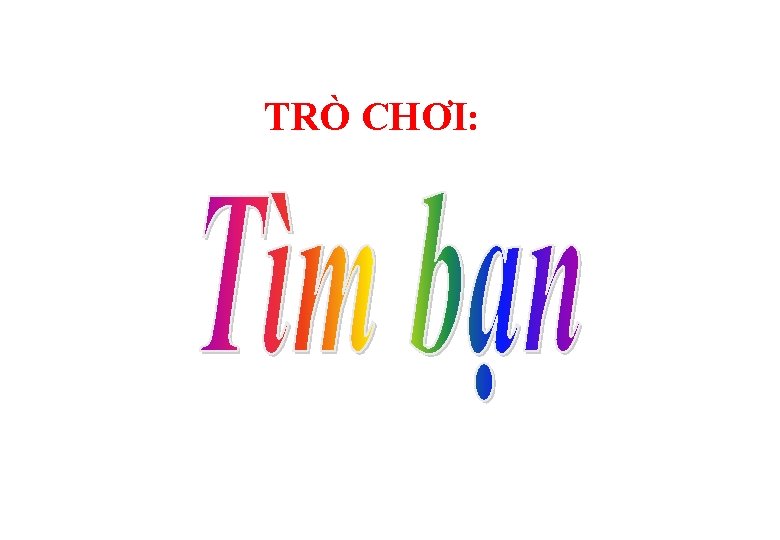 TRÒ CHƠI: TRÒ CHƠI: