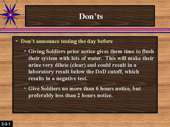 Don’ts h Don’t announce testing the day before h Giving Soldiers prior notice gives