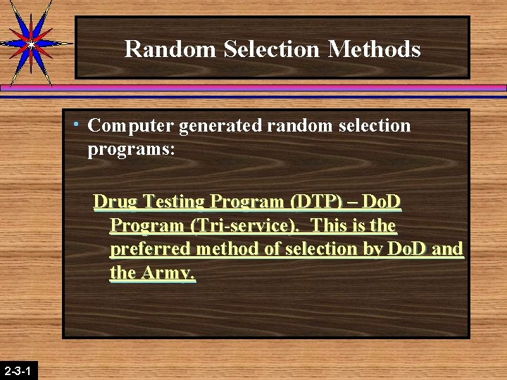Random Selection Methods h Computer generated random selection programs: Drug Testing Program (DTP) –
