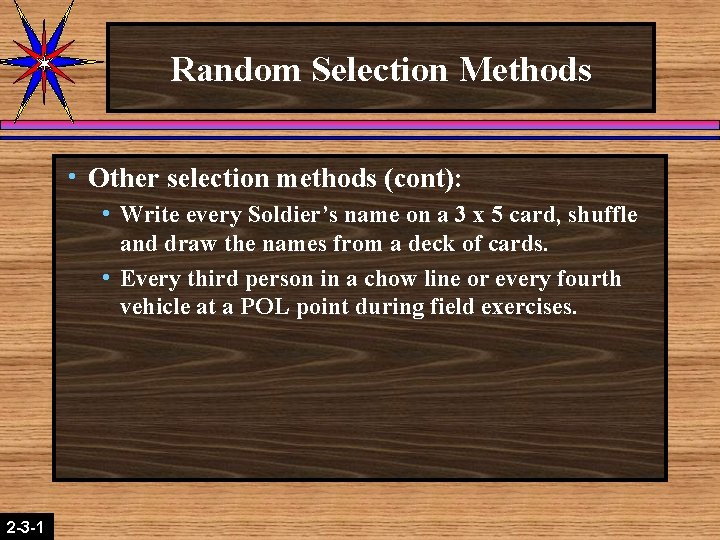 Random Selection Methods h Other selection methods (cont): h Write every Soldier’s name on Random Selection Methods h Other selection methods (cont): h Write every Soldier’s name on