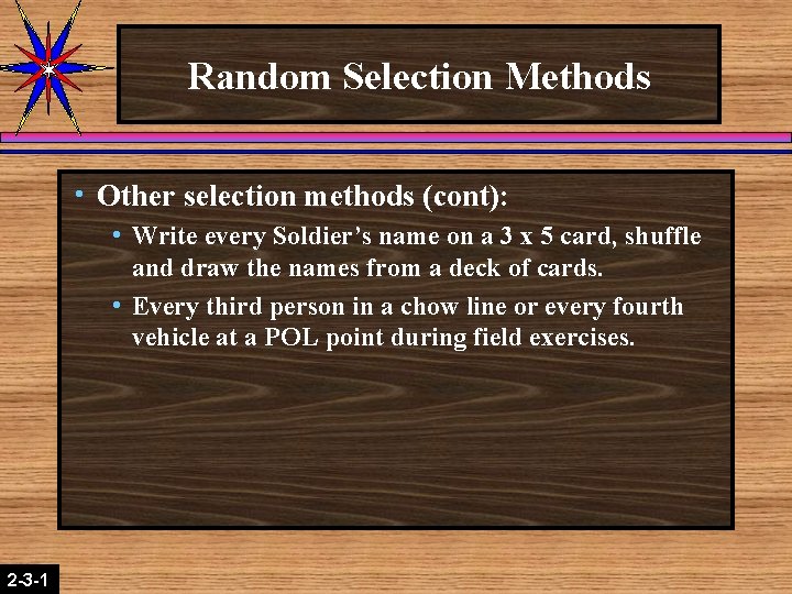 Random Selection Methods h Other selection methods (cont): h Write every Soldier’s name on