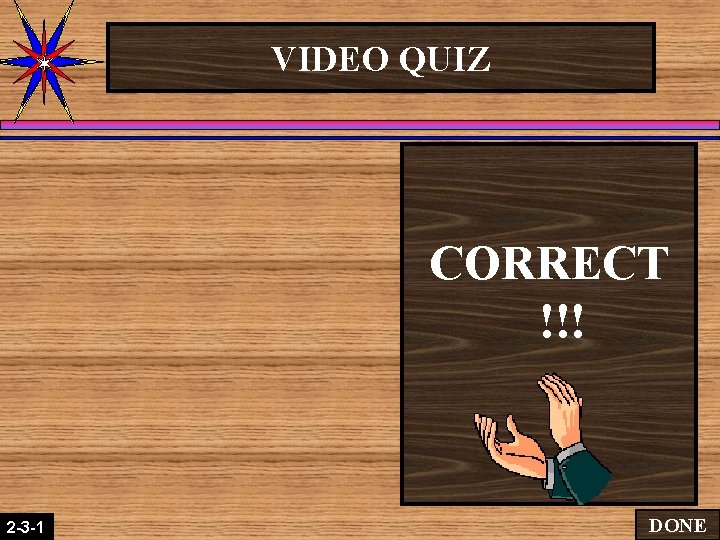 VIDEO QUIZ CORRECT !!! 2 -3 -1 2 -1 -2 DONE VIDEO QUIZ CORRECT !!! 2 -3 -1 2 -1 -2 DONE