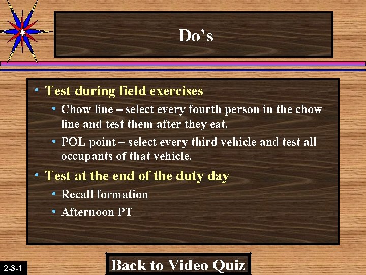 Do’s h Test during field exercises h Chow line – select every fourth person