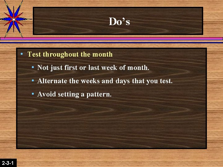 Do’s h Test throughout the month h Not just first or last week of