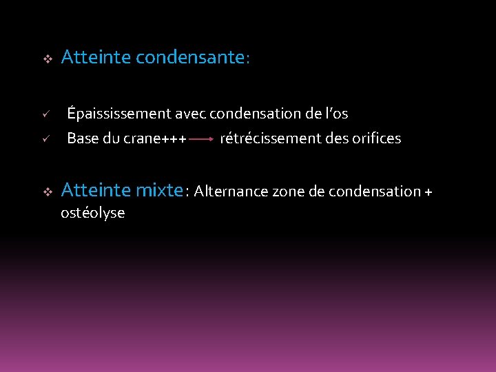 v ü ü v Atteinte condensante: Épaississement avec condensation de l’os Base du crane+++