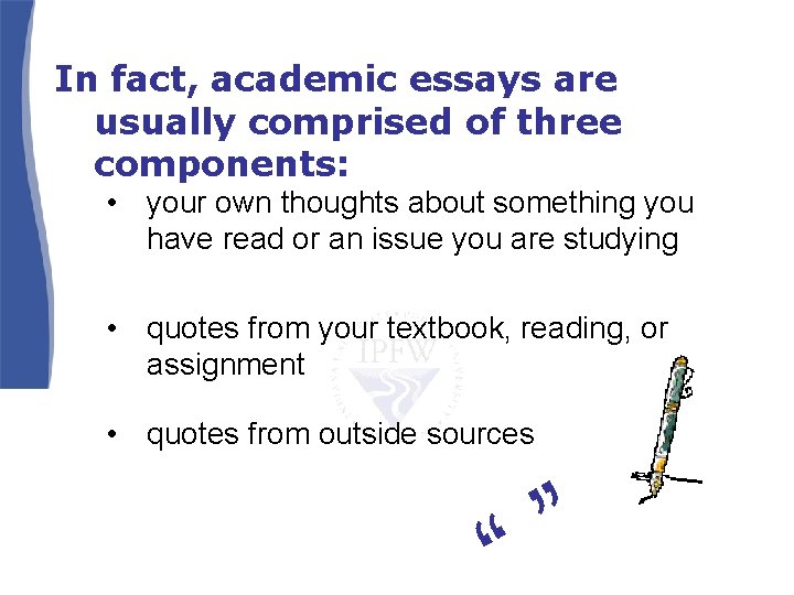 In fact, academic essays are usually comprised of three components: • your own thoughts In fact, academic essays are usually comprised of three components: • your own thoughts