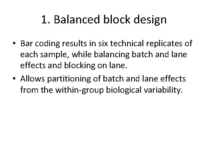 1. Balanced block design • Bar coding results in six technical replicates of each