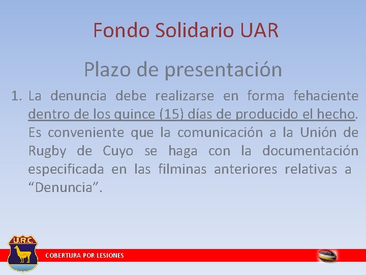 Fondo Solidario UAR Plazo de presentación 1. La denuncia debe realizarse en forma fehaciente Fondo Solidario UAR Plazo de presentación 1. La denuncia debe realizarse en forma fehaciente