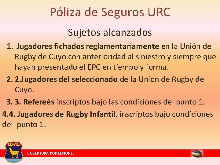 Póliza de Seguros URC Sujetos alcanzados 1. Jugadores fichados reglamentariamente en la Unión de Póliza de Seguros URC Sujetos alcanzados 1. Jugadores fichados reglamentariamente en la Unión de