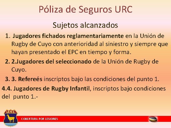 Póliza de Seguros URC Sujetos alcanzados 1. Jugadores fichados reglamentariamente en la Unión de