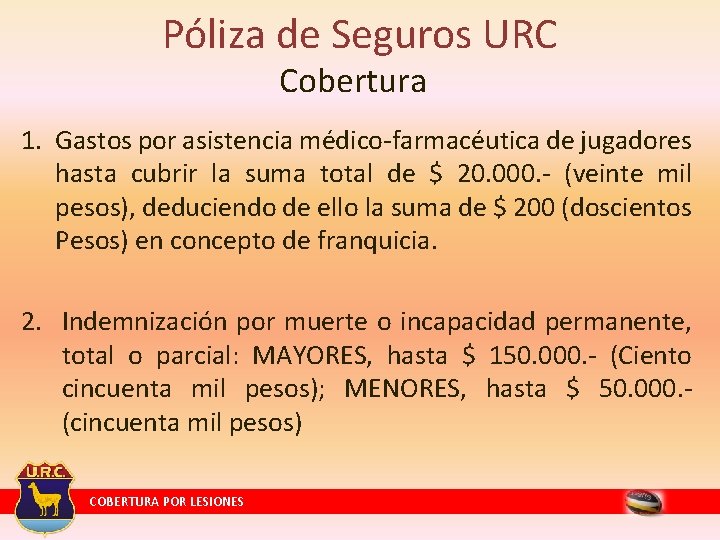Póliza de Seguros URC Cobertura 1. Gastos por asistencia médico-farmacéutica de jugadores hasta cubrir Póliza de Seguros URC Cobertura 1. Gastos por asistencia médico-farmacéutica de jugadores hasta cubrir