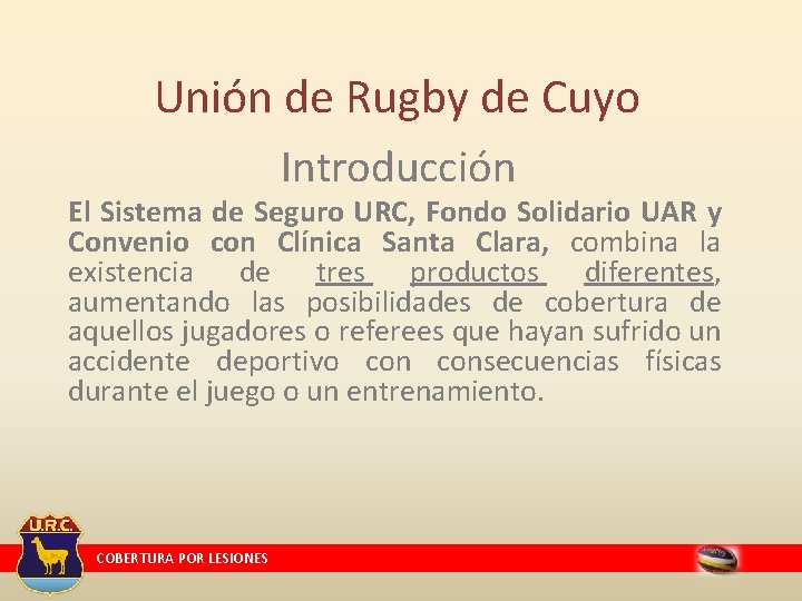 Unión de Rugby de Cuyo Introducción El Sistema de Seguro URC, Fondo Solidario UAR Unión de Rugby de Cuyo Introducción El Sistema de Seguro URC, Fondo Solidario UAR