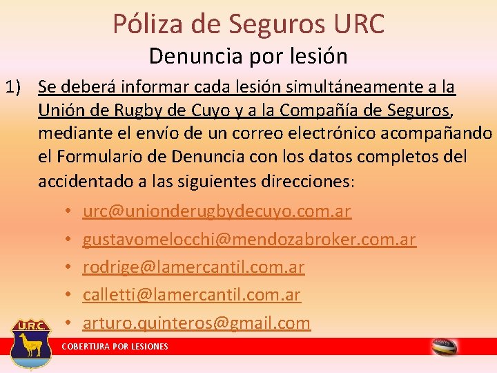 Póliza de Seguros URC Denuncia por lesión 1) Se deberá informar cada lesión simultáneamente Póliza de Seguros URC Denuncia por lesión 1) Se deberá informar cada lesión simultáneamente