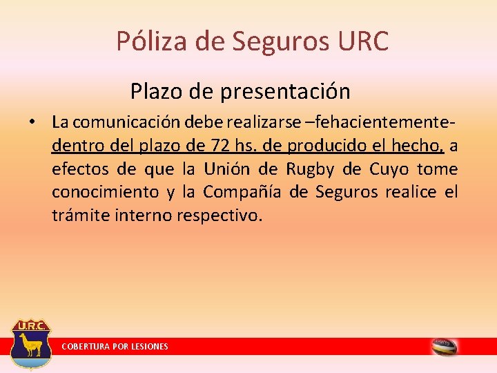 Póliza de Seguros URC Plazo de presentación • La comunicación debe realizarse –fehacientementedentro del Póliza de Seguros URC Plazo de presentación • La comunicación debe realizarse –fehacientementedentro del