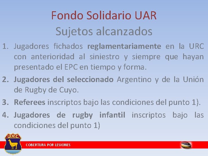 Fondo Solidario UAR Sujetos alcanzados 1. Jugadores fichados reglamentariamente en la URC con anterioridad