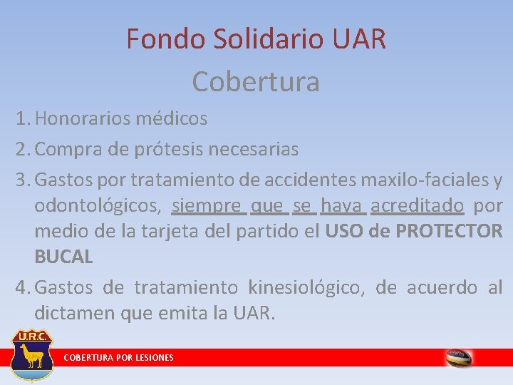 Fondo Solidario UAR Cobertura 1. Honorarios médicos 2. Compra de prótesis necesarias 3. Gastos Fondo Solidario UAR Cobertura 1. Honorarios médicos 2. Compra de prótesis necesarias 3. Gastos