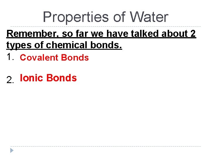 Properties of Water Remember, so far we have talked about 2 types of chemical Properties of Water Remember, so far we have talked about 2 types of chemical