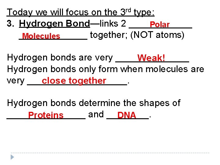 Today we will focus on the 3 rd type: 3. Hydrogen Bond—links 2 ______ Today we will focus on the 3 rd type: 3. Hydrogen Bond—links 2 ______
