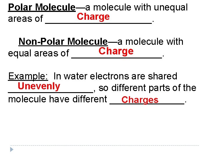 Polar Molecule—a molecule with unequal Charge areas of __________. Non-Polar Molecule—a molecule with Charge Polar Molecule—a molecule with unequal Charge areas of __________. Non-Polar Molecule—a molecule with Charge