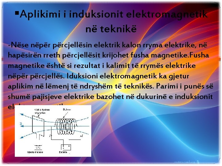§Aplikimi i induksionit elektromagnetik në teknikë -Nëse nëpër përcjellësin elektrik kalon rryma elektrike, në